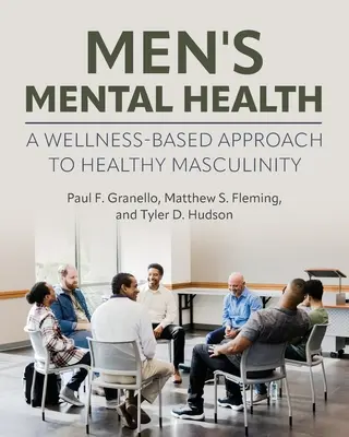 Salud mental masculina: Un enfoque basado en el bienestar para una masculinidad sana - Men's Mental Health: A Wellness-Based Approach to Healthy Masculinity