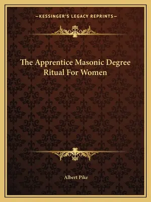 El Ritual Del Grado De Aprendiz Masónico Para Mujeres - The Apprentice Masonic Degree Ritual For Women