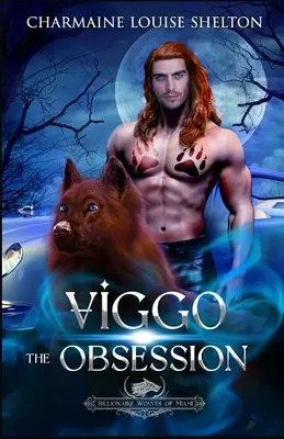 Viggo La Obsesión: A Wolf Shifter Fated Mates Paranormal Romance - Viggo The Obsession: A Wolf Shifter Fated Mates Paranormal Romance