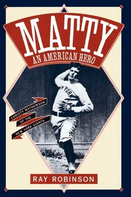 Matty: Un héroe americano: Christy Mathewson de los New York Giants - Matty: An American Hero: Christy Mathewson of the New York Giants