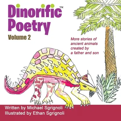 Poesía Dinorífica Volumen 2: Historias de animales antiguos creadas por un padre y su hijo - Dinorific Poetry Volume 2: Stories of ancient animals created by a father and son