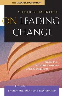 Cómo liderar el cambio: Guía de líder a líder - On Leading Change: A Leader to Leader Guide