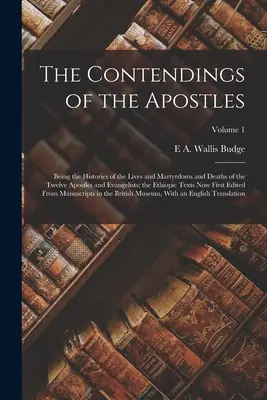 Las contiendas de los Apóstoles: Historias de las vidas, martirios y muertes de los doce apóstoles y evangelistas; los textos etíopes. - The Contendings of the Apostles: Being the Histories of the Lives and Martyrdoms and Deaths of the Twelve Apostles and Evangelists; the Ethiopic Texts