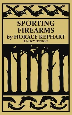 Armas de fuego deportivas (Legacy Edition): Un Manual Clásico sobre Herramientas de Caza, Puntería y Equipo Esencial para el Campo - Sporting Firearms (Legacy Edition): A Classic Handbook on Hunting Tools, Marksmanship, and Essential Equipment for the Field