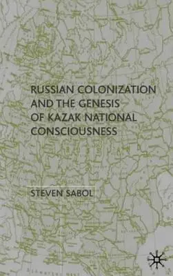 La colonización rusa y la génesis de la conciencia nacional kazaka - Russian Colonization and the Genesis of Kazak National Consciousness