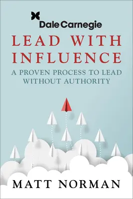 Dale Carnegie & Associates presenta Lidera con influencia: Un proceso probado para liderar sin autoridad - Dale Carnegie & Associates Presents Lead with Influence: A Proven Process to Lead Without Authority