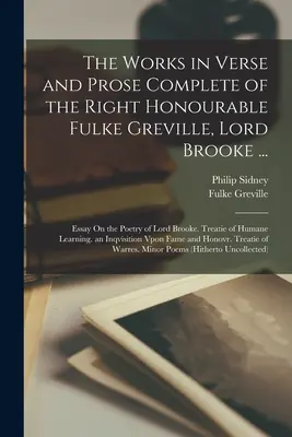 Las Obras Completas en Verso y Prosa del Muy Honorable Fulke Greville, Lord Brooke ...: Ensayo sobre la poesía de Lord Brooke. Tratado de L - The Works in Verse and Prose Complete of the Right Honourable Fulke Greville, Lord Brooke ...: Essay On the Poetry of Lord Brooke. Treatie of Humane L