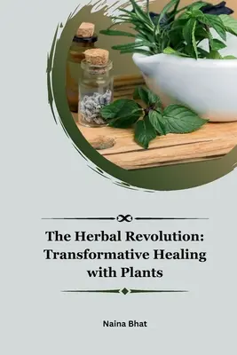 La revolución herbal: Curación transformadora con plantas - The Herbal Revolution: Transformative Healing with Plants