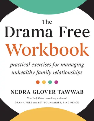 El cuaderno sin drama: Ejercicios prácticos para controlar las relaciones familiares insanas - The Drama Free Workbook: Practical Exercises for Managing Unhealthy Family Relationships