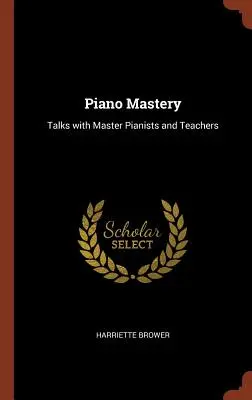 Maestría pianística: Charlas con maestros y pianistas - Piano Mastery: Talks with Master Pianists and Teachers