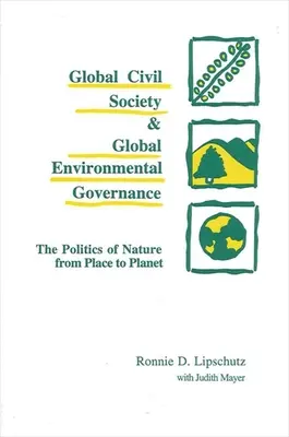 Sociedad civil global y gobernanza medioambiental global: La política de la naturaleza del lugar al planeta - Global Civil Society and Global Environmental Governance: The Politics of Nature from Place to Planet