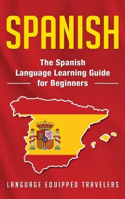 Español: La guía de aprendizaje del español para principiantes - Spanish: The Spanish Language Learning Guide for Beginners