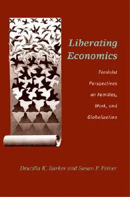 Economía liberadora: Perspectivas feministas sobre las familias, el trabajo y la globalización - Liberating Economics: Feminist Perspectives on Families, Work, and Globalization