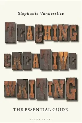 La enseñanza de la escritura creativa: La guía esencial - Teaching Creative Writing: The Essential Guide