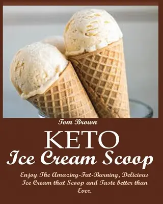 Keto Ice Cream Scoop: Disfruta Del Sorprendente Helado Quema Grasa Que Scoop y Sabe Mejor Que Nunca. - Keto Ice Cream Scoop: Enjoy The Amazing-Fat-Burning, Delicious Ice Cream that Scoop and Taste better than Ever.