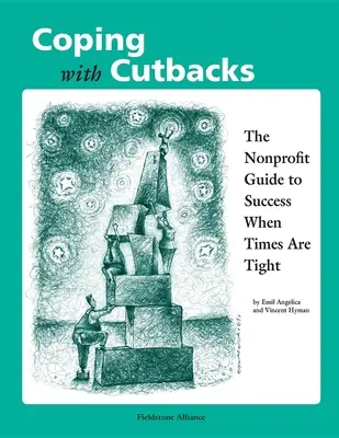 Cómo afrontar los recortes: La guía de las organizaciones sin ánimo de lucro para triunfar en tiempos difíciles - Coping with Cutbacks: The Nonprofit Guide to Success When Times Are Tight