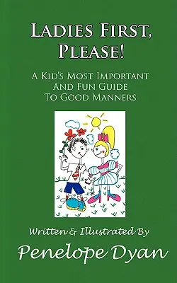 Las damas primero, por favor! La guía infantil más importante y divertida sobre buenos modales - Ladies First, Please! a Kid's Most Important and Fun Guide to Good Manners