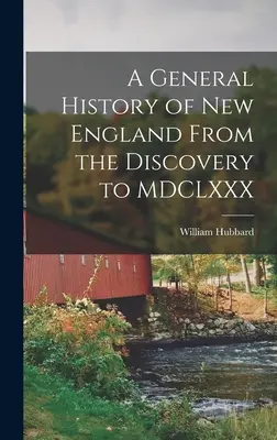 Historia general de Nueva Inglaterra desde el descubrimiento hasta el siglo XXMD - A General History of New England From the Discovery to MDCLXXX