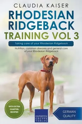 Rhodesian Ridgeback Training Vol 3 - Cuidados de su Rhodesian Ridgeback: Nutrición, enfermedades comunes y cuidados generales de su Rhodesian Ridgeback - Rhodesian Ridgeback Training Vol 3 - Taking care of your Rhodesian Ridgeback: Nutrition, common diseases and general care of your Rhodesian Ridgeback