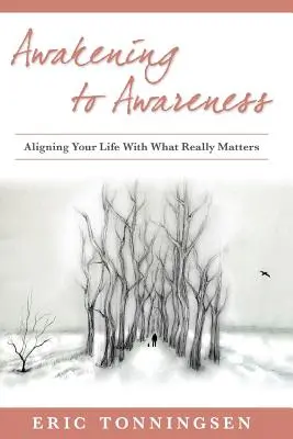 Despertar a la conciencia: Alinear tu vida con lo que realmente importa - Awakening to Awareness: Aligning Your Life with What Really Matters