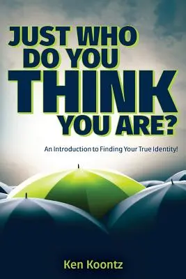 ¿Quién te crees que eres? Una introducción a la búsqueda de tu verdadera identidad - Just Who Do You Think You Are?: An Introduction to Finding Your True Identity!