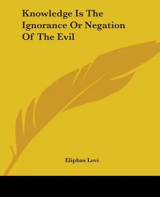 El Conocimiento Es La Ignorancia O Negación Del Mal - Knowledge Is The Ignorance Or Negation Of The Evil