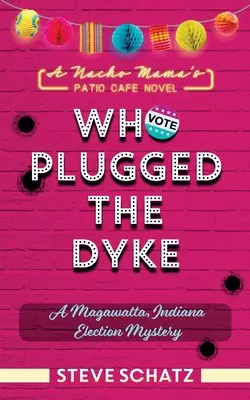 Who Plugged the Dyke: Un misterio electoral en Magawatta, Indiana - Who Plugged the Dyke: A Magawatta, Indiana Election Mystery