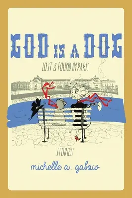 Dios es un perro: Perdido y encontrado en París - God Is a Dog: Lost and Found in Paris
