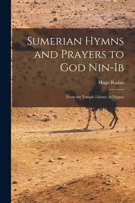 Himnos y plegarias sumerias a Dios Nin-Ib: De la biblioteca del templo de Nippur - Sumerian Hymns and Prayers to God Nin-Ib: From the Temple Library at Nippur