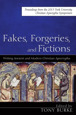 Falsificaciones y ficciones: La escritura de los apócrifos cristianos antiguos y modernos: Actas del Simposio York Christian Apocrypha 2015 - Fakes, Forgeries, and Fictions: Writing Ancient and Modern Christian Apocrypha: Proceedings from the 2015 York Christian Apocrypha Symposium