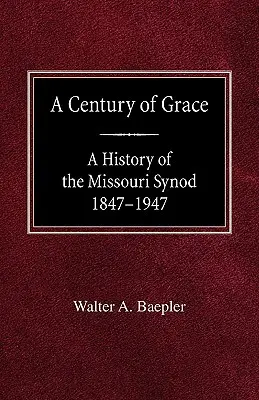 Un siglo de gracia Historia del Sínodo de Missouri 1847-1947 - A Century of Grace A History of the Missouri Synod 1847-1947