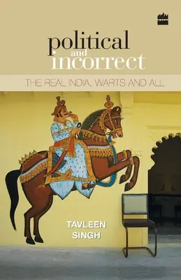 Político e incorrecto: La India real, con verrugas y todo - Political and Incorrect: The Real India, Warts and All