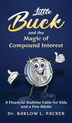 El pequeño Buck y la magia del interés compuesto: Una fábula para dormir para niños y algunos padres también - Little Buck and the Magic of Compound Interest: A Bedtime Fable for Kids and a Few Parents Too