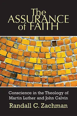 La seguridad de la fe: La conciencia en la teología de Martín Lutero y Juan Calvino - The Assurance of Faith: Conscience in the Theology of Martin Luther and John Calvin