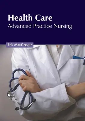 Atención sanitaria: Enfermería de Práctica Avanzada - Health Care: Advanced Practice Nursing