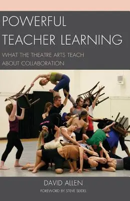 Potente aprendizaje del profesorado: Lo que las artes escénicas enseñan sobre la colaboración - Powerful Teacher Learning: What the Theatre Arts Teach about Collaboration