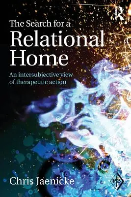 La búsqueda de un hogar relacional: Una visión intersubjetiva de la acción terapéutica - The Search for a Relational Home: An intersubjective view of therapeutic action