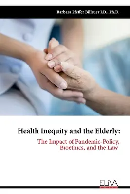 Inequidad sanitaria y personas mayores: El impacto de la pandemia: política, bioética y derecho - Health Inequity and the Elderly: The Impact of Pandemic-Policy, Bioethics, and the Law