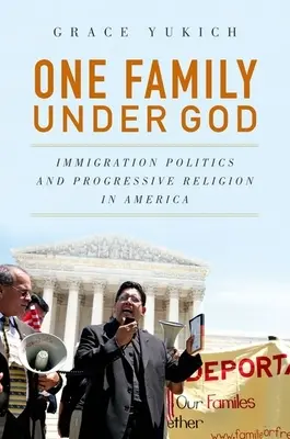 Una familia bajo Dios: Política de inmigración y religión progresista en Estados Unidos - One Family Under God: Immigration Politics and Progressive Religion in America