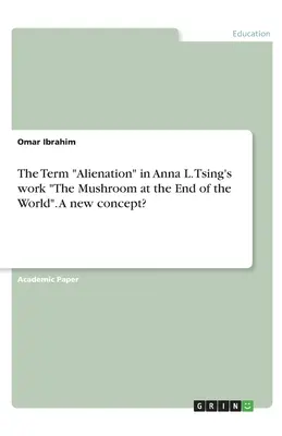 El término alienación en la obra de Anna L. Tsing El hongo del fin del mundo. ¿Un nuevo concepto? - The Term Alienation in Anna L. Tsing's work The Mushroom at the End of the World. A new concept?