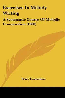 Ejercicios de escritura melódica: Un curso sistemático de composición melódica (1900) - Exercises In Melody Writing: A Systematic Course Of Melodic Composition (1900)