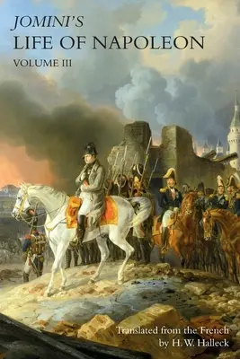 LA VIDA DEL NAPOLEÓN DE JOMINI: Volumen 3 - JOMINI's LIFE OF NAPOLEON: Volume 3