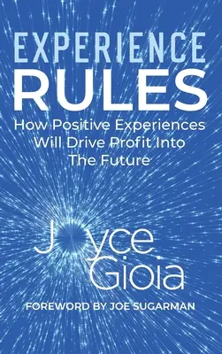 La experiencia manda: Cómo las experiencias positivas impulsarán los beneficios en el futuro - Experience Rules: How Positive Experiences Will Drive Profit into the Future