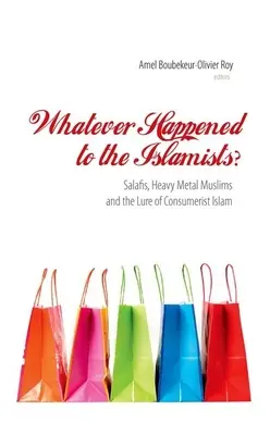 ¿Qué fue de los islamistas? Salafis, musulmanes heavy metal y el atractivo del islam consumista - Whatever Happened to the Islamists?: Salafis, Heavy Metal Muslims and the Lure of Consumerist Islam