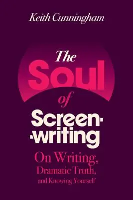 El alma del guionista: Sobre la escritura, la verdad dramática y el conocimiento de uno mismo - The Soul of Screenwriting: On Writing, Dramatic Truth, and Knowing Yourself