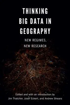 Pensar el Big Data en geografía: Nuevos regímenes, nuevas investigaciones - Thinking Big Data in Geography: New Regimes, New Research