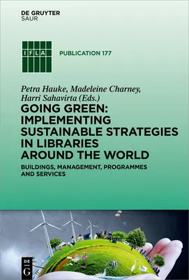 Going Green: Aplicación de estrategias sostenibles en bibliotecas de todo el mundo: Edificios, gestión, programas y servicios - Going Green: Implementing Sustainable Strategies in Libraries Around the World: Buildings, Management, Programmes and Services