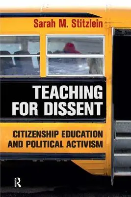 Enseñar para disentir: Educación para la ciudadanía y activismo político - Teaching for Dissent: Citizenship Education and Political Activism