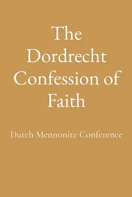 La confesión de fe de Dordrecht - The Dordrecht Confession of Faith