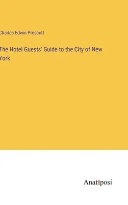 Guía de la ciudad de Nueva York para huéspedes de hotel - The Hotel Guests' Guide to the City of New York